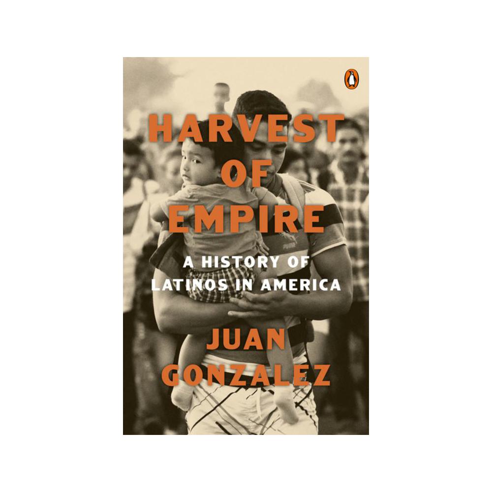 Gonzalez, Harvest of Empire: A History of Latinos in America: Second Revised and Updated Edition (Revised), 9780143137436, Penguin Books, 2022, Social Science, Books